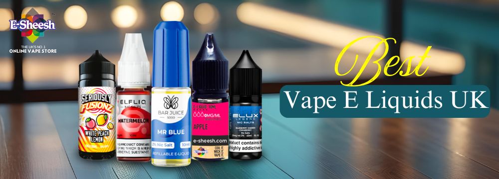Premium UK E-Liquids at Best Prices from E-Sheesh - Shop Now