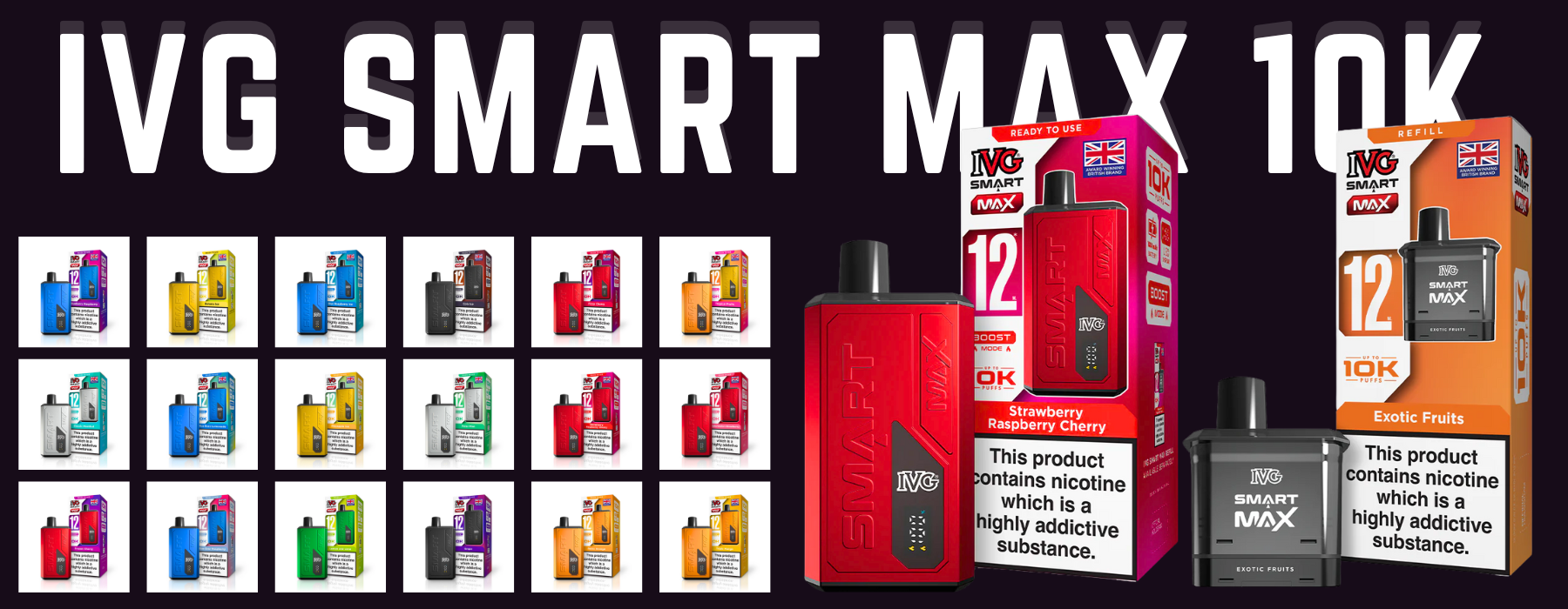 IVG Smart Max 10K flavours – premium, bold, and diverse vaping flavours for long-lasting, satisfying vape sessions. Perfect for UK vapers seeking quality and variety.